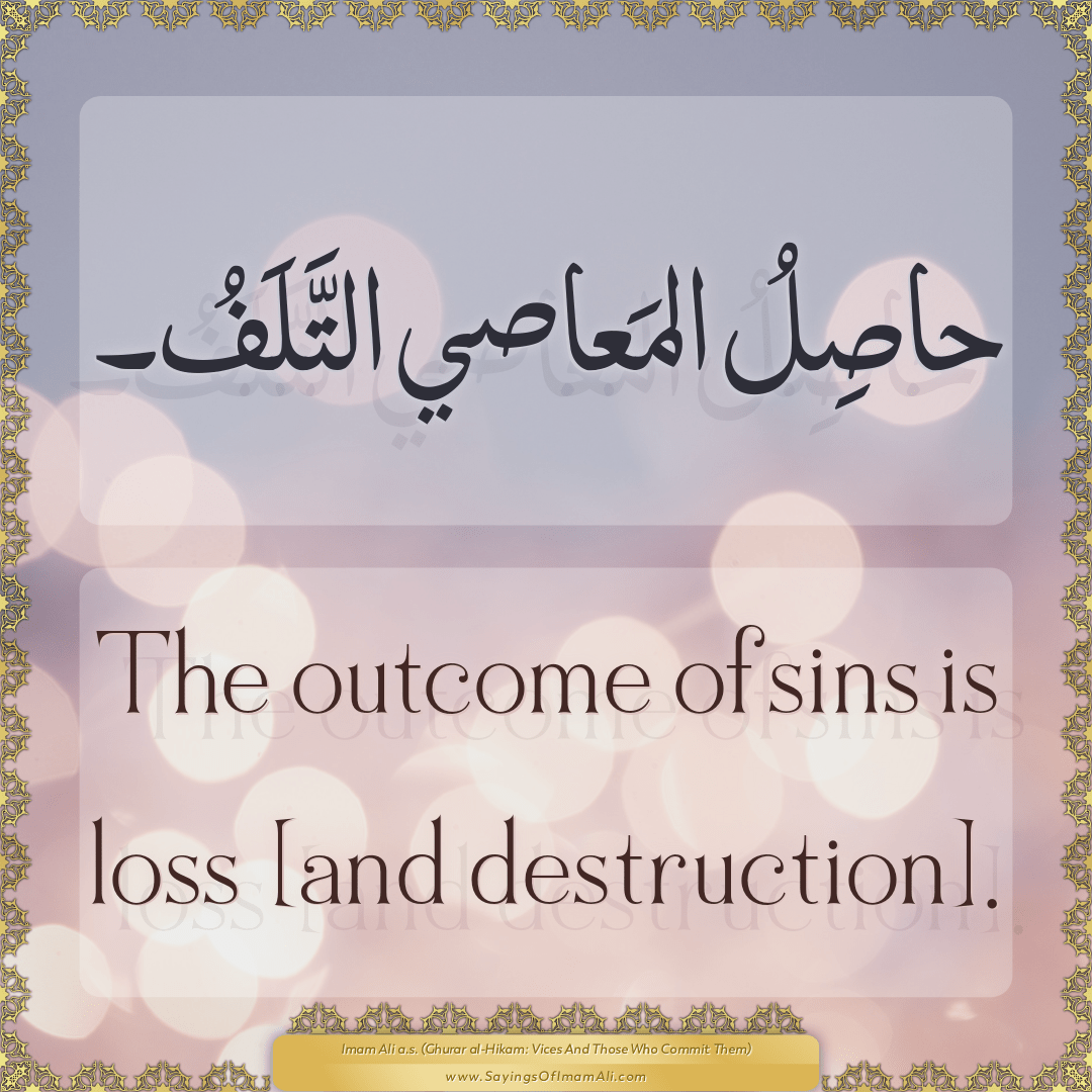 The outcome of sins is loss [and destruction].